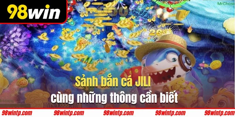 Vài nét sơ qua về sảnh Bắn cá JILI