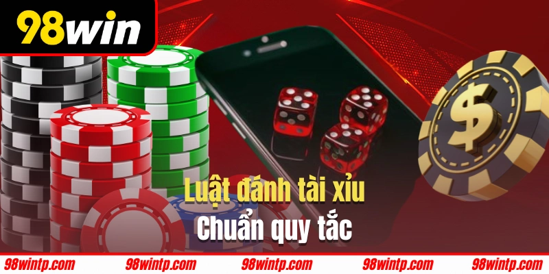 Cách đánh tài xỉu đúng luật quốc tế