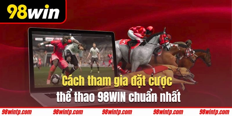 Tham gia cược thể thao 98WIN cực nhanh