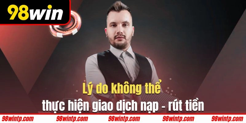 Giải đáp tất tần tật về quy trình nạp - rút tiền tại 98WIN