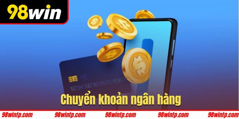 Hướng dẫn rút tiền từ 98WIN về ngân hàng an toàn
