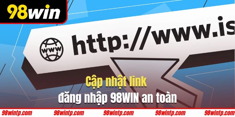 Cập nhật link đăng nhập ngay tại trang chủ 98WIN