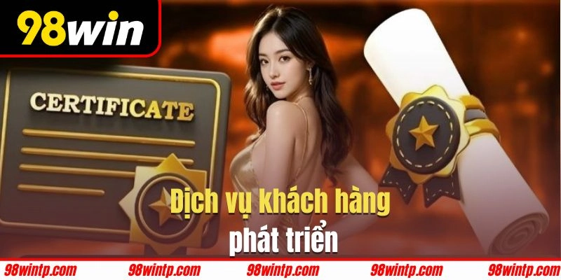 98WIN đầu tư phát triển dịch vụ khách hàng
