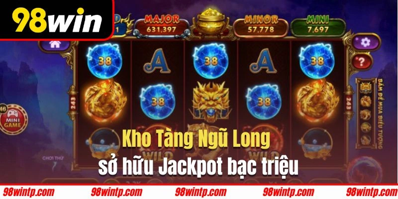 Trải nghiệm Kho Tàng Ngũ Long rinh về Jackpot siêu khủng