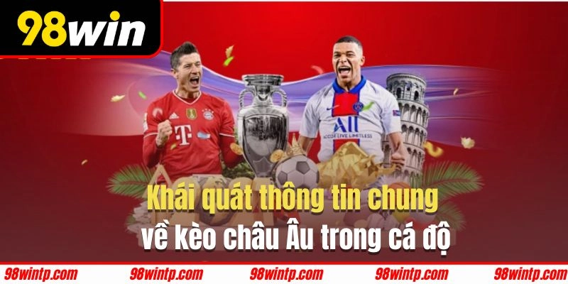 Thông tin chung về kèo châu Âu trong cá độ