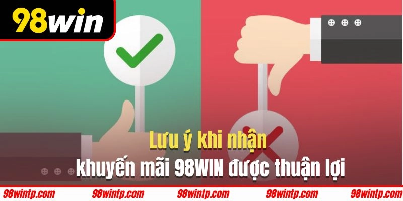 Lưu ý cần nhớ khi tham gia nhận khuyến mãi 98WIN
