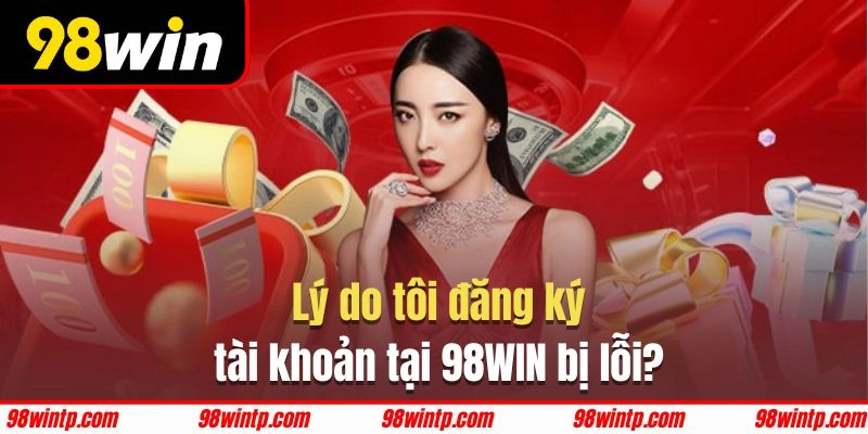 Đăng ký 98WIN không thành công nếu trùng địa chỉ IP với tài khoản khác
