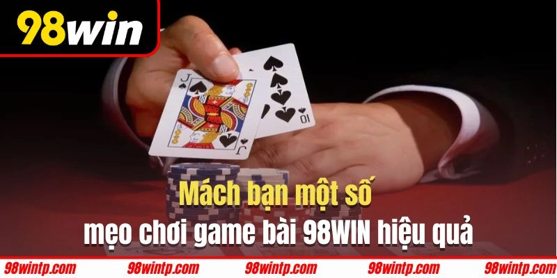 Tìm hiểu kỹ luật chơi và cách đặt cược game bài 98WIN trước khi tham gia