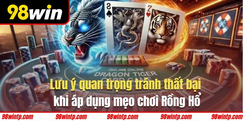 Mẹo chơi Rồng Hổ với lưu ý giúp thắng lớn