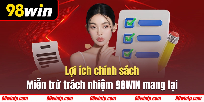 98WIN áp dụng miễn trừ trách nhiệm mang lại nhiều lợi ích