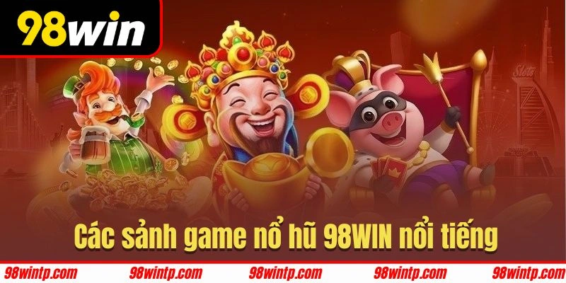 Sảnh nổ hũ được đông đảo hội viên 98WIN lựa chọn