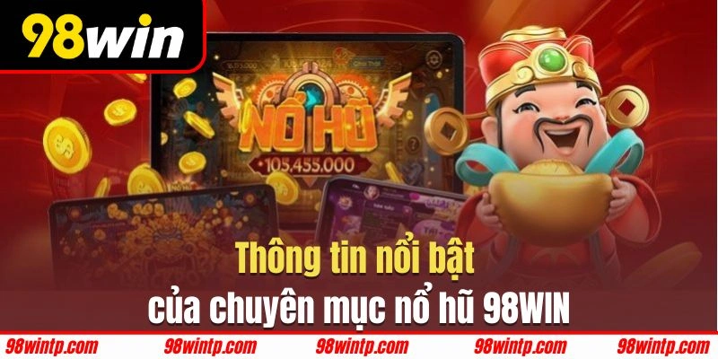 Nổ hũ 98WIN với nhiều điểm sáng được đánh giá nổi bật