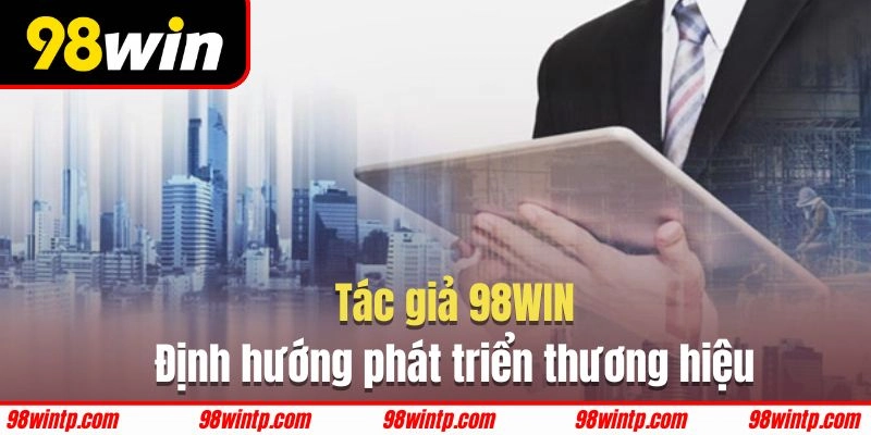 Định hướng của Lê Hữu Minh cho thương hiệu 98WIN