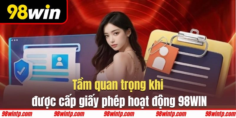 Giấy phép hoạt động 98WIN chứng minh độ uy tín và tin cậy cao