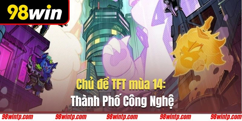 Tất tần tật về TFT mùa 14